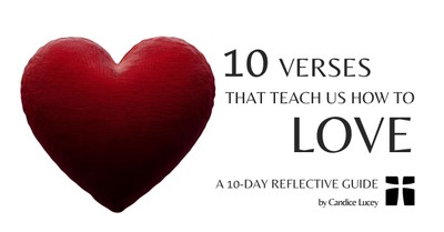 10 Verses That Teach Us How to Love - A 10-Day Guide